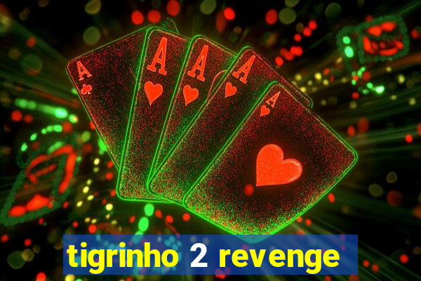 tigrinho 2 revenge